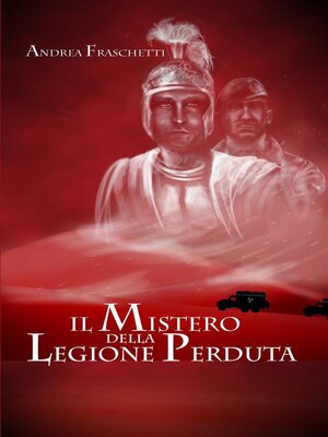 cover image of Il mistero della legione perduta. Diario di Quinto Valerio Rufo Legato della III Legione Parthica